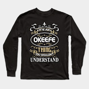 Okeefe Name Shirt It's An Okeefe Thing You Wouldn't Understand Long Sleeve T-Shirt